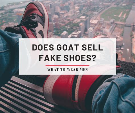 does goat sell fake shoes 2022|is goat a trustworthy site.